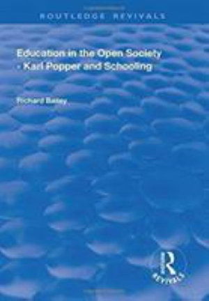 Cover for Richard Bailey · Education in the Open Society - Karl Popper and Schooling - Routledge Revivals (Hardcover Book) (2017)