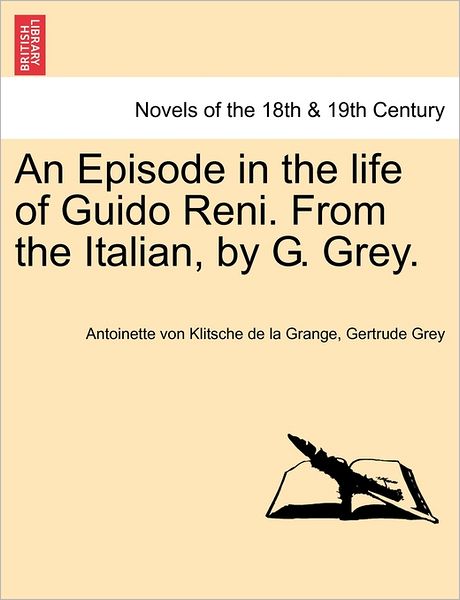 Cover for Antoinette Von Klitsche De La Grange · An Episode in the Life of Guido Reni. from the Italian, by G. Grey. (Paperback Book) (2011)