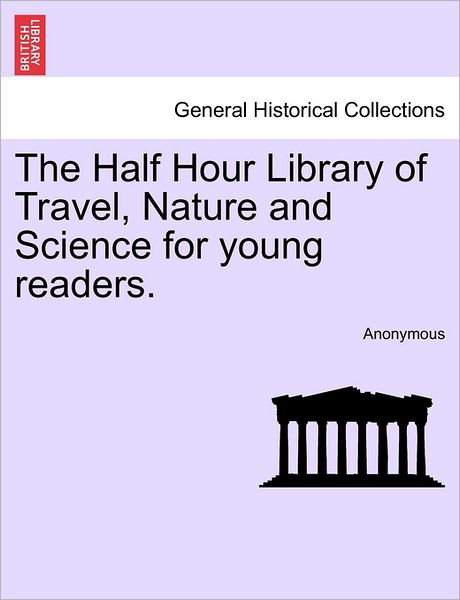 Cover for Anonymous · The Half Hour Library of Travel, Nature and Science for Young Readers. (Paperback Book) (2011)