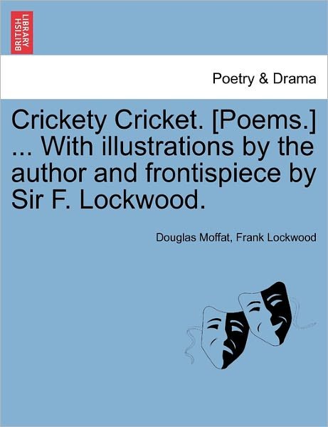 Cover for Douglas Moffat · Crickety Cricket. [poems.] ... with Illustrations by the Author and Frontispiece by Sir F. Lockwood. (Paperback Book) (2011)
