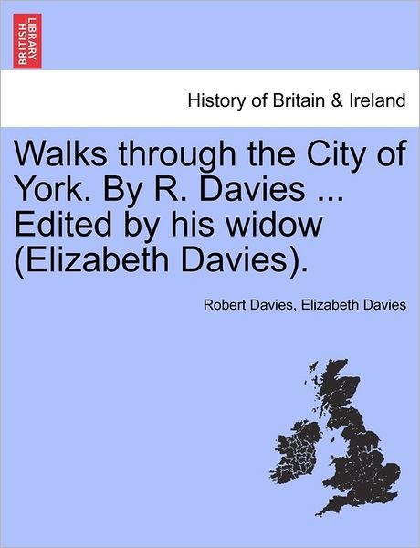 Cover for Robert Davies · Walks Through the City of York. by R. Davies ... Edited by His Widow (Elizabeth Davies). (Paperback Book) (2011)