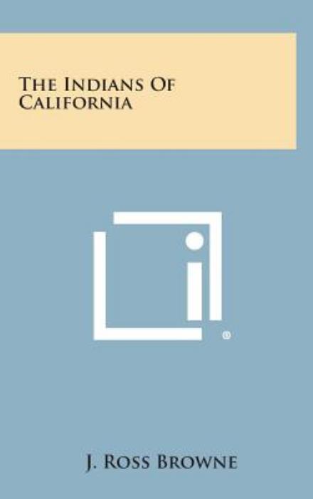 Cover for J Ross Browne · The Indians of California (Hardcover Book) (2013)