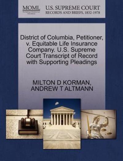 Cover for Milton D Korman · District of Columbia, Petitioner, V. Equitable Life Insurance Company. U.s. Supreme Court Transcript of Record with Supporting Pleadings (Paperback Book) (2011)