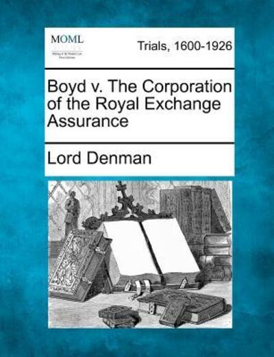 Cover for Lord Denman · Boyd V. the Corporation of the Royal Exchange Assurance (Paperback Book) (2012)