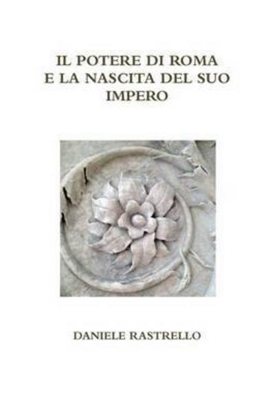 Cover for Daniele Rastrello · Il Potere Di Roma E La Nascita Del Suo Impero (Paperback Book) (2015)