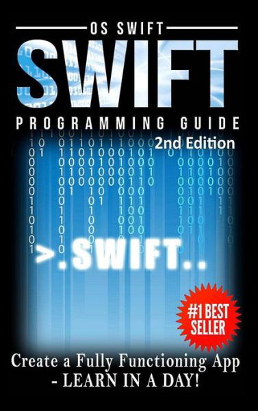 Cover for Os Swift · Programming : Swift : Create A Fully Functioning App : Learn In A Day! (Hardcover Book) (2016)