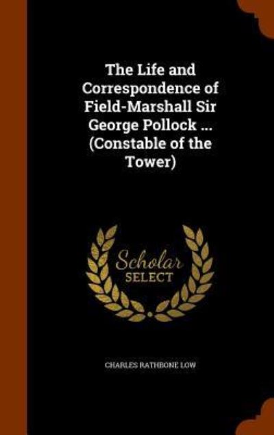 Cover for Charles Rathbone Low · The Life and Correspondence of Field-Marshall Sir George Pollock ... (Constable of the Tower) (Hardcover Book) (2015)