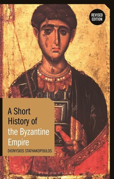 Cover for Dionysios Stathakopoulos · A Short History of the Byzantine Empire: Revised Edition - Short Histories (Hardcover Book) (2023)