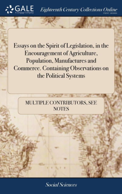 Cover for See Notes Multiple Contributors · Essays on the Spirit of Legislation, in the Encouragement of Agriculture, Population, Manufactures and Commerce. Containing Observations on the Political Systems (Innbunden bok) (2018)