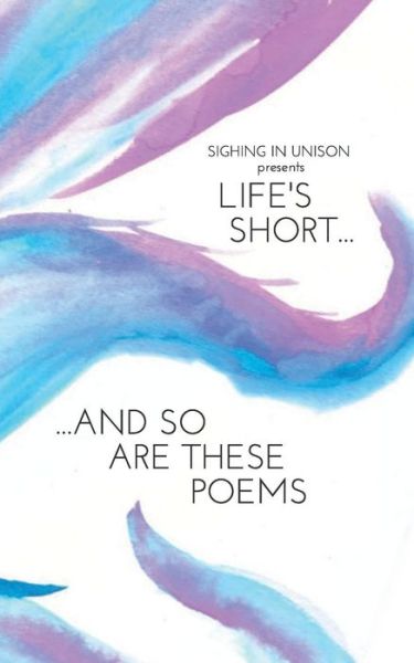 Cover for Sighing In Unison · Life's Short... And So Are These Poems (Paperback Book) (2018)