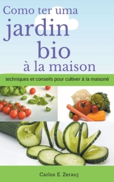 Cover for Gustavo Espinosa Juarez · Comment avoir un jardin bio a la maison techniques et conseils pour cultiver a la maison (Paperback Book) (2020)