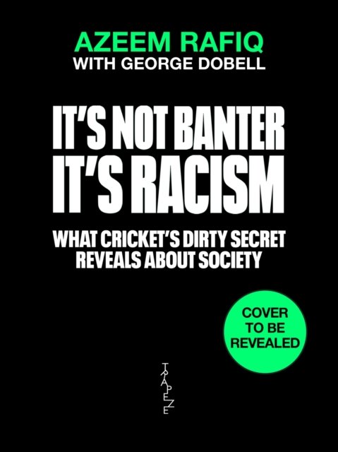Cover for Azeem Rafiq · It’s Not Banter, It’s Racism: What Cricket’s Dirty Secret Reveals About Our Society (Hardcover Book) (2024)