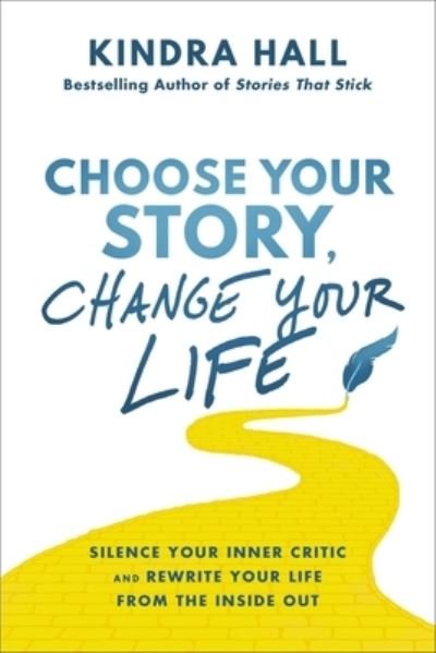 Cover for Kindra Hall · Choose Your Story, Change Your Life : Silence Your Inner Critic and Rewrite Your Life from the Inside Out (Inbunden Bok) (2022)