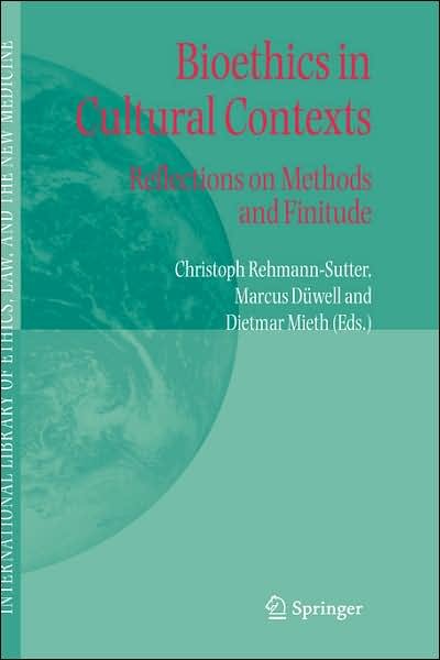 Cover for C Rehmann-sutter · Bioethics in Cultural Contexts: Reflections on Methods and Finitude - International Library of Ethics, Law, and the New Medicine (Hardcover Book) [2006 edition] (2005)