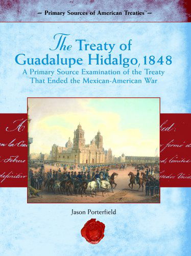 Cover for Jason Porterfield · The Treaty of Guadalupe Hidalgo, 1848: a Primary Source Examination of the Treaty That Ended the Mexican-american War (Primary Source of American Treaties) (Hardcover Book) (2006)