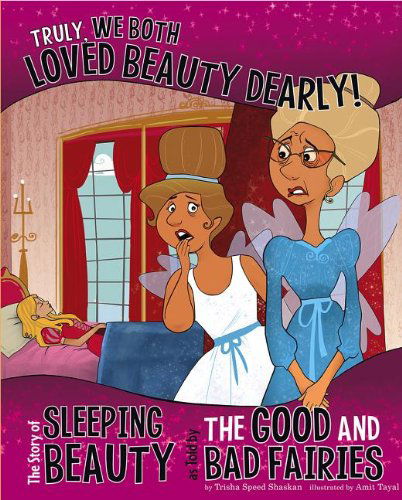 Truly, We Both Loved Beauty Dearly!: the Story of Sleeping Beauty As Told by the Good and Bad Fairies (The Other Side of the Story) - Trisha Speed Shaskan - Books - Nonfiction Picture Books - 9781404879409 - July 1, 2013