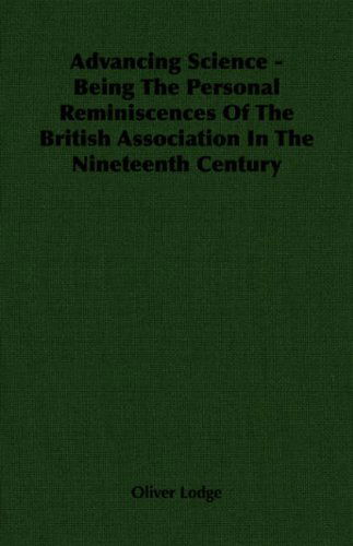 Cover for Oliver Lodge · Advancing Science - Being the Personal Reminiscences of the British Association in the Nineteenth Century (Paperback Book) (2007)