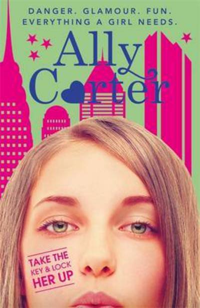 Cover for Ally Carter · Embassy Row: Take The Key And Lock Her Up: Book 3 - Embassy Row (Pocketbok) (2017)