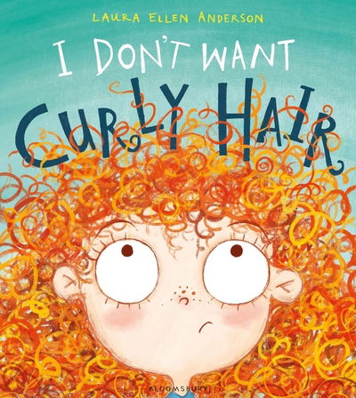 I Don't Want Curly Hair! - Laura Ellen Anderson - Libros - Bloomsbury Publishing PLC - 9781408868409 - 9 de febrero de 2017