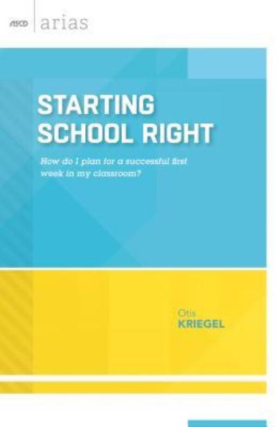 Cover for Otis Kriegel · Starting School Right: How Do I Plan for a Successful First Week in My Classroom? - ASCD Arias (Paperback Book) (2016)