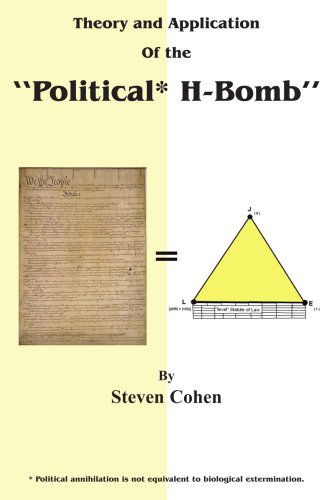 Theory and Application of the "Political* H-bomb" *political Annihilation is Not Equivalent to Biological Extermination.: " How I Cracked the ... Changed the Course of American History." - Steven Cohen - Bøger - AuthorHouse - 9781420833409 - 3. maj 2005