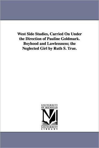 Cover for None · West Side Studies, Carried on Under the Direction of Pauline Goldmark. Boyhood and Lawlessness; the Neglected Girl by Ruth S. True. (Publications / Russell Sage Foundation, New York) (Paperback Book) (2006)