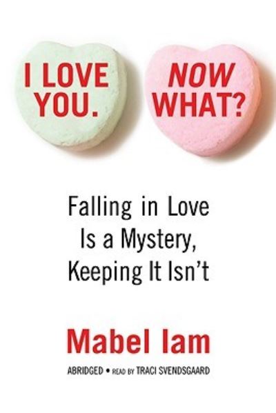 Cover for Mabel Iam · I Love you. Now What? (CD) [Abridged edition] (2008)