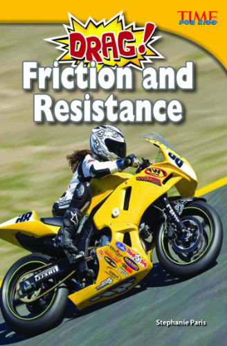 Drag! Friction and Resistance - TIME FOR KIDS®: Informational Text - Stephanie Paris - Books - Teacher Created Materials, Inc - 9781433349409 - March 1, 2013