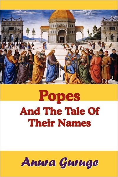 Cover for Anura Guruge · Popes and the Tale of Their Names (Paperback Book) (2008)