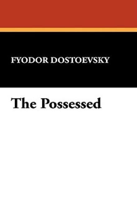 Cover for Fyodor Mikhailovich Dostoevsky · The Possessed (Hardcover Book) (2009)