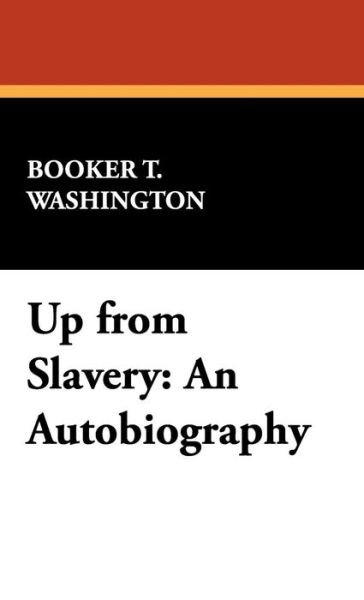 Cover for Booker T. Washington · Up from Slavery: an Autobiography (Inbunden Bok) (2007)