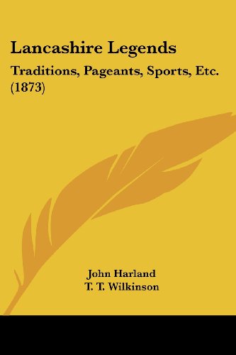 Cover for T. T. Wilkinson · Lancashire Legends: Traditions, Pageants, Sports, Etc. (1873) (Paperback Book) (2008)