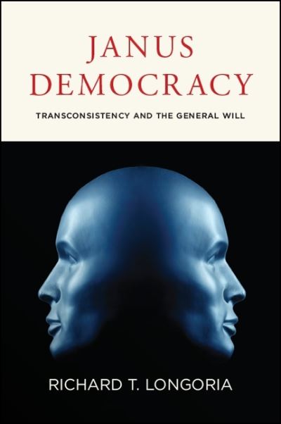 Cover for Richard T. Longoria · Janus Democracy: Transconsistency and the General Will (Paperback Book) (2019)