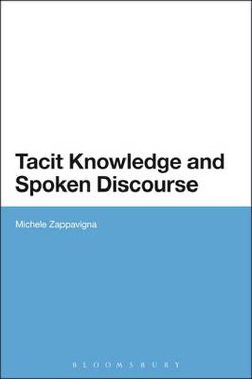 Cover for Zappavigna, Dr Michele (University of Sydney, Australia) · Tacit Knowledge and Spoken Discourse (Hardcover Book) (2012)