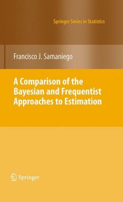 Cover for Francisco J. Samaniego · A Comparison of the Bayesian and Frequentist Approaches to Estimation - Springer Series in Statistics (Gebundenes Buch) [2010 edition] (2010)