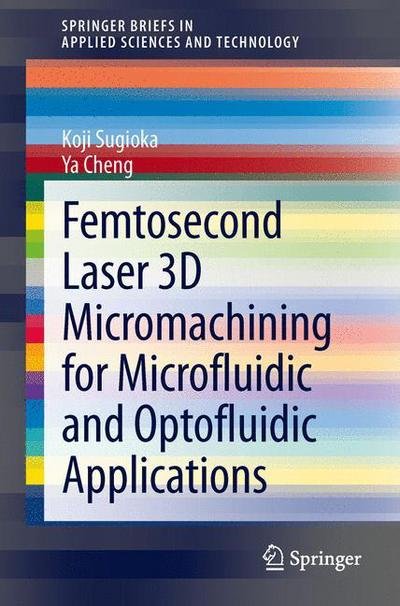 Cover for Koji Sugioka · Femtosecond Laser 3D Micromachining for Microfluidic and Optofluidic Applications - SpringerBriefs in Applied Sciences and Technology (Pocketbok) [2014 edition] (2013)