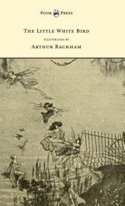 Cover for Sir J. M. Barrie · The Little White Bird - Illustrated by Arthur Rackham (Gebundenes Buch) (2013)