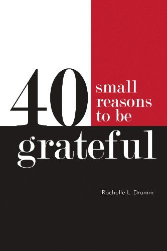 Cover for Rochelle L Drumm · 40 Small Reasons to Be Grateful (Paperback Book) (2010)