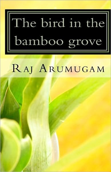Cover for Raj Arumugam · The Bird in the Bamboo Grove (Pocketbok) (2010)