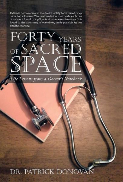 Cover for Patrick Donovan · Forty Years of Sacred Space: Life Lessons from a Doctor's Notebook (Hardcover Book) (2013)