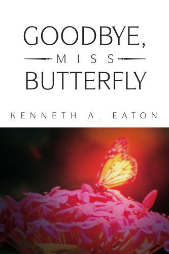 Cover for Kenneth a Eaton · Goodbye, Miss Butterfly (Paperback Bog) (2010)