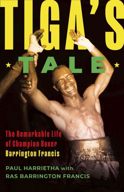 Cover for Paul Harrietha · Tiga's Tale: The Remarkable Life of Champion Boxer Barrington Francis (Paperback Book) (2024)