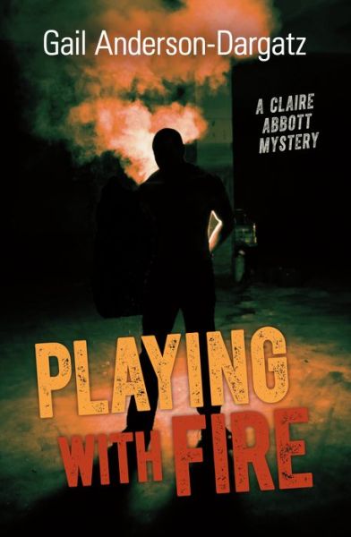 Cover for Gail Anderson-dargatz · Playing with Fire: a Claire Abbott Mystery (Paperback Book) (2015)