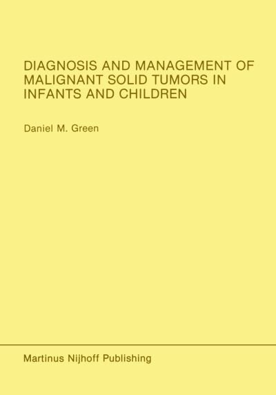 Cover for Daniel M. Green · Diagnosis and Management of Malignant Solid Tumors in Infants and Children - Developments in Oncology (Paperback Bog) [Softcover reprint of the original 1st ed. 1985 edition] (2011)