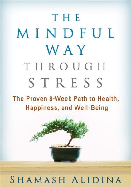 The Mindful Way through Stress: The Proven 8-Week Path to Health, Happiness, and Well-Being - Alidina, Shamash (private practice, United Kingdom) - Books - Guilford Publications - 9781462509409 - January 29, 2015