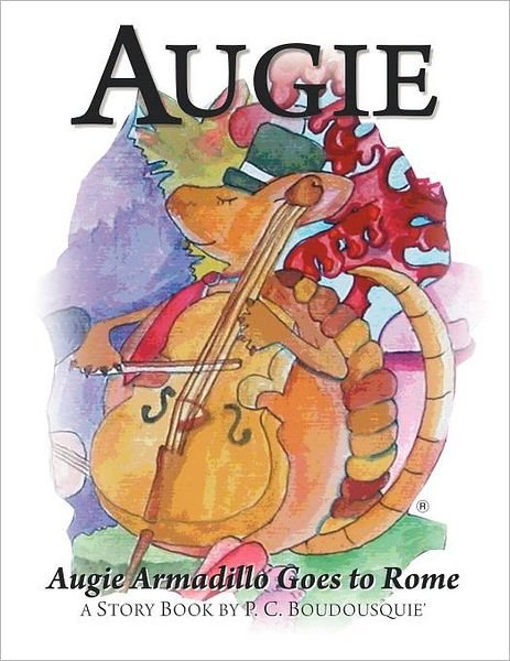 Augie Armadillo Goes to Rome - Pc Boudousquie - Bøker - Authorhouse - 9781463432409 - 22. august 2011