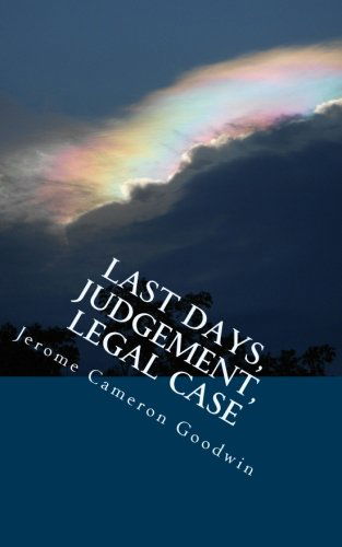 Cover for Jerome Cameron Goodwin · Last Days, Judgement, Legal Case: All the Bible Teaches About (Paperback Book) (2011)