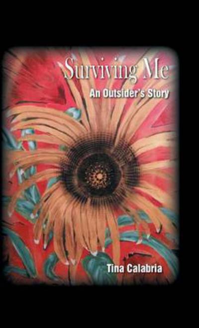 Cover for Tina Calabria · Surviving Me: an Outsider's Story (Hardcover Book) (2014)