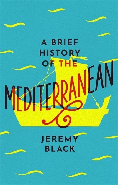 Cover for Jeremy Black · A Brief History of the Mediterranean: Indispensable for Travellers (Taschenbuch) (2020)
