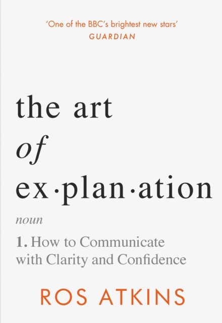 Cover for Ros Atkins · The Art of Explanation: How to Communicate with Clarity and Confidence (Taschenbuch) (2023)